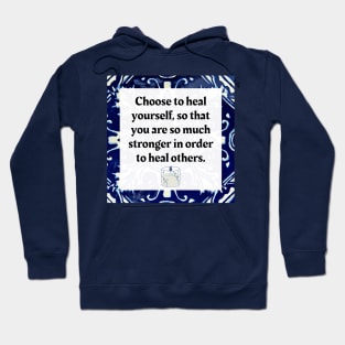 Choose to heal yourself so that you are so much stronger in order to heal others. Hoodie